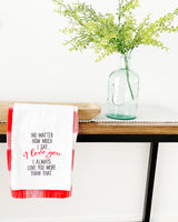 No Matter How Much I Say I Love You Tea Towel