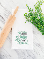 I’m Better Than Lucky Tea Towel